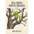 New Sprouts from an Old Branches: Timeless Wisdom, Growth, and Renewal for a Modern World