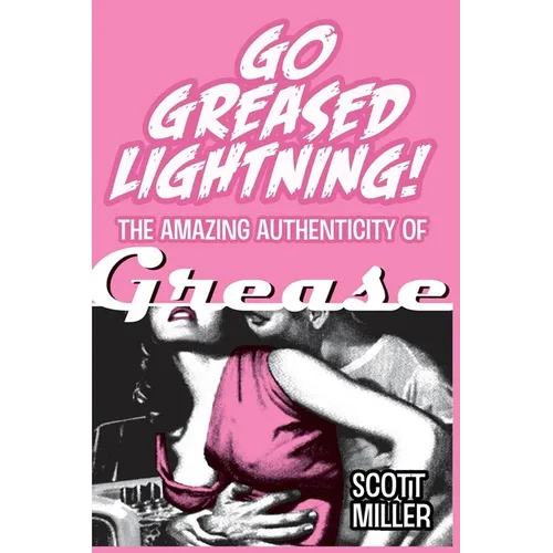 Go Greased Lightning!: The Amazing Authenticity of Grease