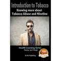Introduction to Tobacco - Knowing more about Tobacco Abuse and Nicotine