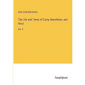 The Life and Times of Carey, Marshman, and Ward: Vol. II