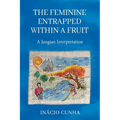 The Feminine Entrapped Within a Fruit: A Jungian Interpretation