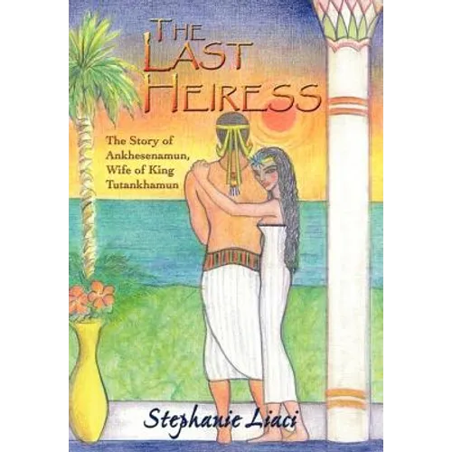The Last Heiress: A Novel of Tutankhamun's Queen