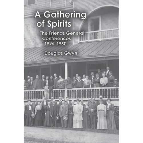 A Gathering of Spirits: The Friends General Conferences 1896-1950