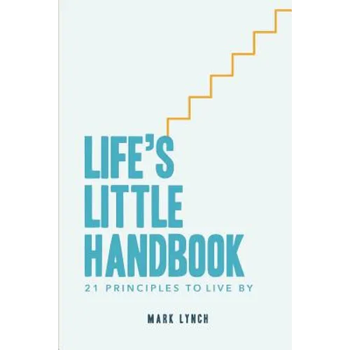 Life's Little Handbook: 21 Principles to Live by