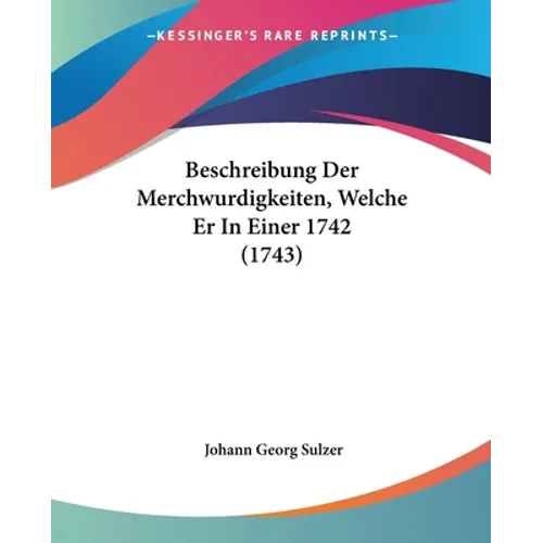 Beschreibung Der Merchwurdigkeiten, Welche Er In Einer 1742 (1743)