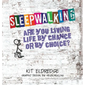 Sleepwalking; Are you living life by chance or by choice?