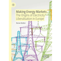 Making Energy Markets: The Origins of Electricity Liberalisation in Europe