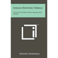 Jungle Hunting Thrills: Selected Stories From Shikar And Safari