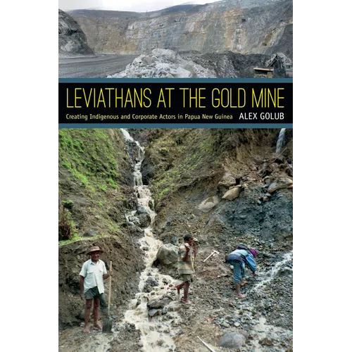 Leviathans at the Gold Mine: Creating Indigenous and Corporate Actors in Papua New Guinea