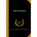 How to Grow Roses