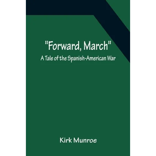 Forward, March A Tale of the Spanish-American War