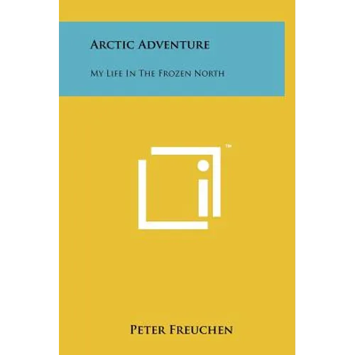 Arctic Adventure: My Life In The Frozen North
