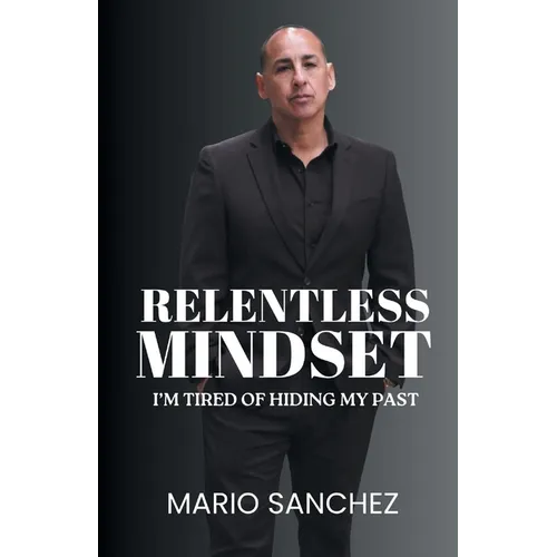 Relentless Mindset: I'm Tired of Hiding My Past