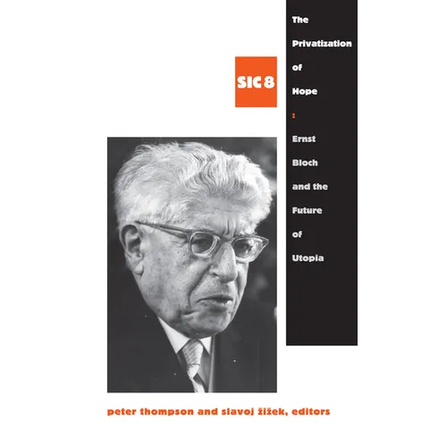 The Privatization of Hope: Ernst Bloch and the Future of Utopia, SIC 8