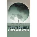 Your Thoughts Create Your World: Learn How to Create the Life You Want by Taking Charge of Your Self-Talk.