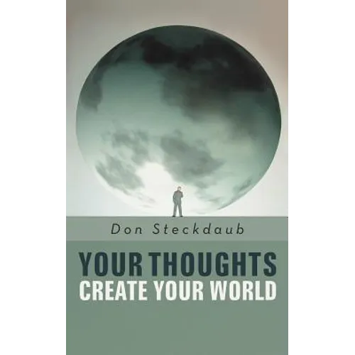 Your Thoughts Create Your World: Learn How to Create the Life You Want by Taking Charge of Your Self-Talk.