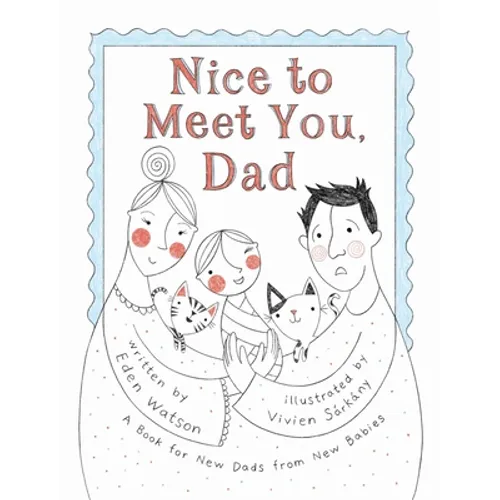 Nice to Meet You, Dad: A Book for New Dads from New Babies