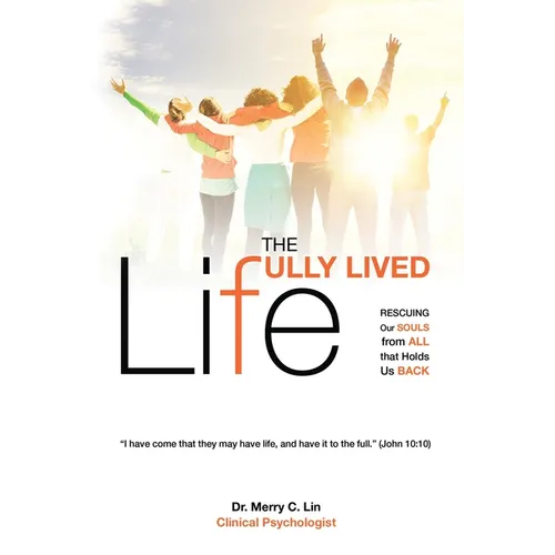 The Fully Lived Life: Rescuing Our Souls from All That Holds Us Back
