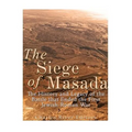 The Siege of Masada: The History and Legacy of the Battle that Ended the First Jewish-Roman War