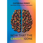 Now That the Candy's Gone: Mastering the Art of Self-Confidence - Paperback