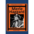 Merle Haggard: A Biographical Monologue