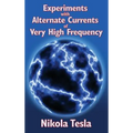 Experiments with Alternate Currents of Very High Frequency and Their Application to Methods of Artificial Illumination: Nikola Tesla's Classic Lecture