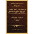 Original, Short And Practical Conferences For Married Women And Young Maidens: Containing Thirty-Six Conferences (1883)