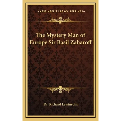 The Mystery Man of Europe Sir Basil Zaharoff