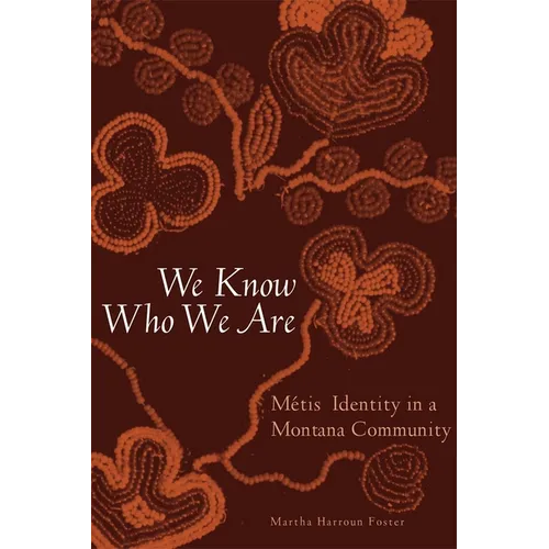 We Know Who We Are: Métis Identity in a Montana Community