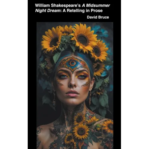 William Shakespeare's A Midsummer Night's Dream: A Retelling in Prose