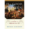 The Good Citizen: A History of American Civic Life