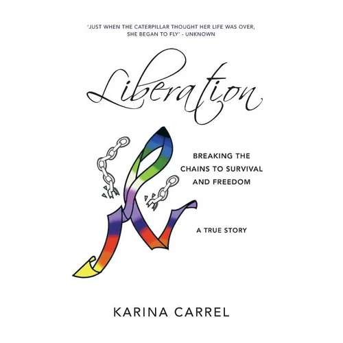 Liberation: Breaking the Chains to Survival and Freedom - A True Story