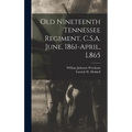 Old Nineteenth Tennessee Regiment, C.S.A. June, 1861-April, L865