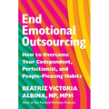 End Emotional Outsourcing: How to Overcome Your Codependent, Perfectionist, and People-Pleasing Habits