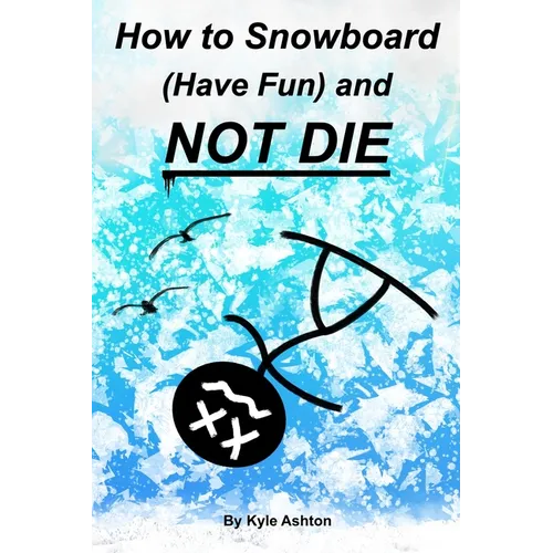 How to Snowboard (Have Fun) and Not Die