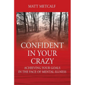 Confident in Your Crazy: Achieving Your Goals In the Face of Mental Illness