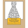 Retro Style Patterned Dresses Colouring Book: Original Designs For Your Own Creativity