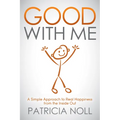 Good with Me: A Simple Approach to Real Happiness from the Inside Out