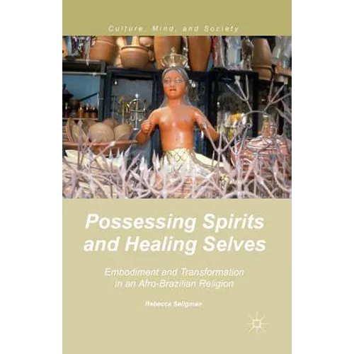 Possessing Spirits and Healing Selves: Embodiment and Transformation in an Afro-Brazilian Religion