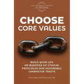 Choose Core Values: Build Your Life or Business on Ethical Principles and Honorable Character Traits