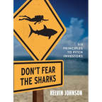 Don't Fear the Sharks: Six Principles to Pitch Investors: Six - Paperback