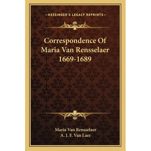 Correspondence Of Maria Van Rensselaer 1669-1689