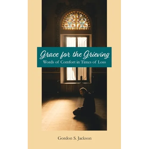 Grace for the Grieving: Words of Comfort in Times of Loss