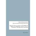 Nigerian Pentecostalism and COVID-19: Dynamics, Worship, and Creativities