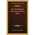 The Mythological Astronomy In Three Parts
