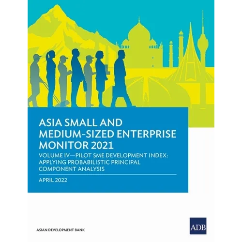 Asia Small and Medium-Sized Enterprise Monitor 2021: Volume IV - Pilot SME Development Index: Applying Probabilistic Principal Component Analysis