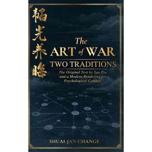 The Art of War - Two Traditions: The Original Text by Sun Tzu and a Modern Rendering for Psychological Combat