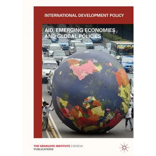 International Development Policy: Aid, Emerging Economies and Global Policies