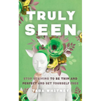 Truly Seen: Stop Striving to Be Thin and Perfect and Set Yourself Free - Paperback