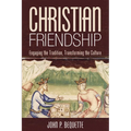 Christian Friendship: Engaging the Tradition, Transforming the Culture